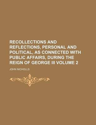 Book cover for Recollections and Reflections, Personal and Political, as Connected with Public Affairs, During the Reign of George III Volume 2