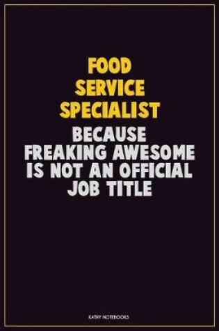 Cover of Food service specialist, Because Freaking Awesome Is Not An Official Job Title