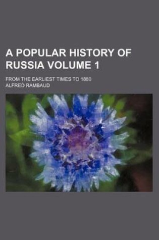 Cover of A Popular History of Russia Volume 1; From the Earliest Times to 1880