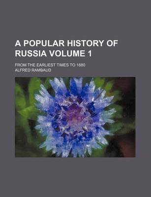 Book cover for A Popular History of Russia Volume 1; From the Earliest Times to 1880