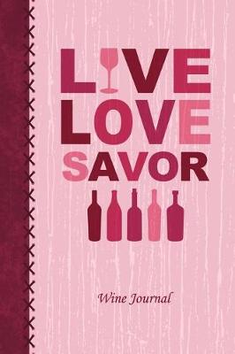 Book cover for Live Love Savor Wine Tasting Review Journal