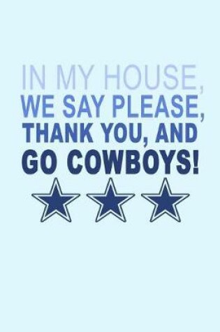 Cover of In My House We Say Please Thank You and Go Cowboys