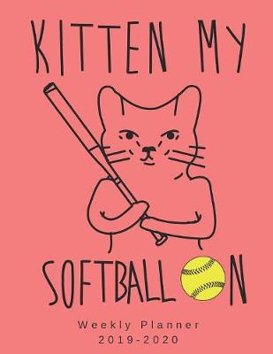 Book cover for Kitten My Softball On Weekly Planner 2019-2020