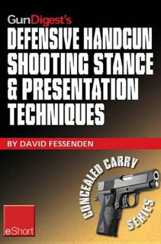 Cover of Gun Digest's Defensive Handgun Shooting Stance & Presentation Techniques Eshort