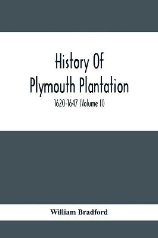 Cover of History Of Plymouth Plantation, 1620-1647 (Volume Ii)