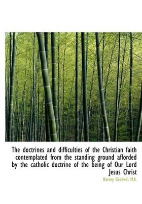 Book cover for The Doctrines and Difficulties of the Christian Faith Contemplated from the Standing Ground Afforded