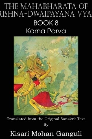Cover of The Mahabharata of Krishna-Dwaipayana Vyasa Book 8 Karna Parva
