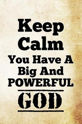 Cover of Keep Calm You Have A Big And Powerful God