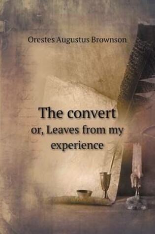 Cover of The convert or, Leaves from my experience