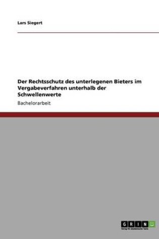 Cover of Der Rechtsschutz des unterlegenen Bieters im Vergabeverfahren unterhalb der Schwellenwerte