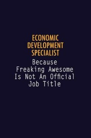 Cover of Economic Development Specialist Because Freaking Awesome is not An Official Job Title