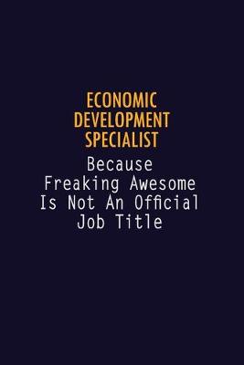 Book cover for Economic Development Specialist Because Freaking Awesome is not An Official Job Title