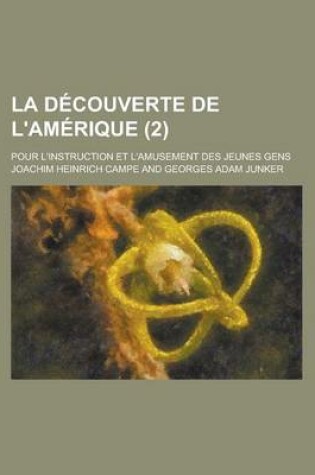 Cover of La Decouverte de L'Amerique; Pour L'Instruction Et L'Amusement Des Jeunes Gens (2 )