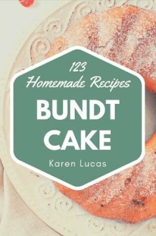 Cover of 123 Homemade Bundt Cake Recipes