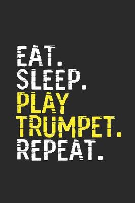 Book cover for Eat Sleep Play Trumpet Repeat