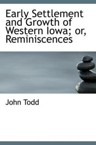 Cover of Early Settlement and Growth of Western Iowa; Or, Reminiscences