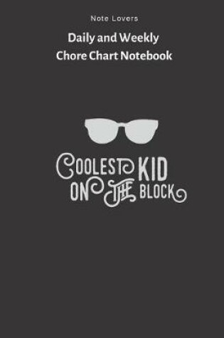 Cover of Coolest Kid On The Block - Daily and Weekly Chore Chart Notebook