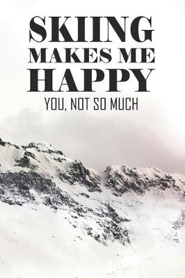 Book cover for Skiing Makes Me Happy You Not So Much