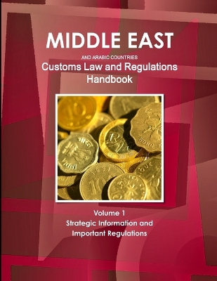 Book cover for Middle East and Arabic Countries Customs Law and Regulations Handbook Volume 1 Strategic Information and Important Regulations