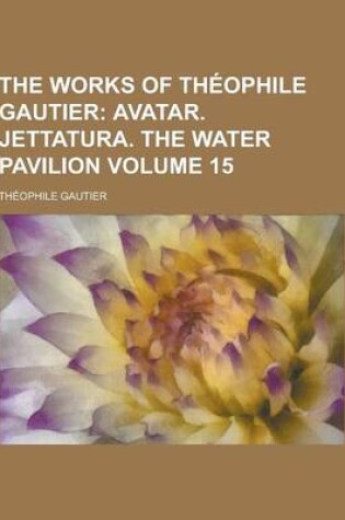 Cover of The Works of Theophile Gautier Volume 15