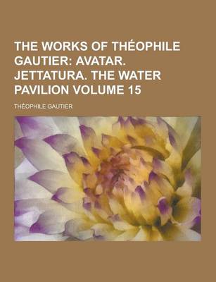 Book cover for The Works of Theophile Gautier Volume 15