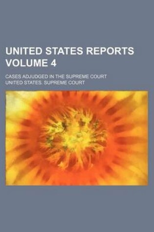 Cover of United States Reports Volume 4; Cases Adjudged in the Supreme Court