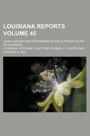 Cover of Louisiana Reports; Cases Argued and Determined in the Supreme Court of Louisiana Volume 45