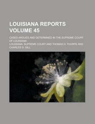 Book cover for Louisiana Reports; Cases Argued and Determined in the Supreme Court of Louisiana Volume 45