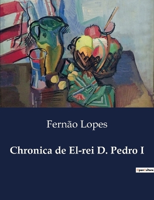 Book cover for Chronica de El-rei D. Pedro I