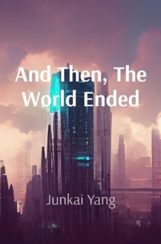 Cover of And Then, The World Ended