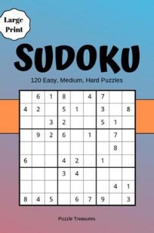 Cover of Sudoku Large Print 120 Easy, Medium And Hard Puzzles