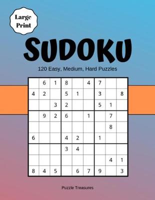Cover of Sudoku Large Print 120 Easy, Medium And Hard Puzzles