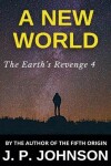 Book cover for The Earth's Revenge 4. A New World