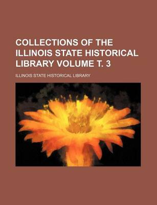 Book cover for Collections of the Illinois State Historical Library Volume . 3