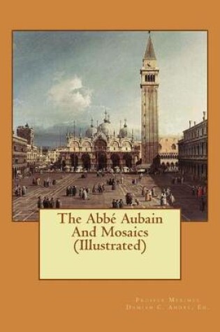 Cover of The Abbe Aubain And Mosaics (Illustrated)