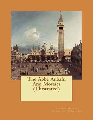 Book cover for The Abbe Aubain And Mosaics (Illustrated)