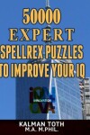 Book cover for 50000 Expert Spellrex Puzzles to Improve Your IQ