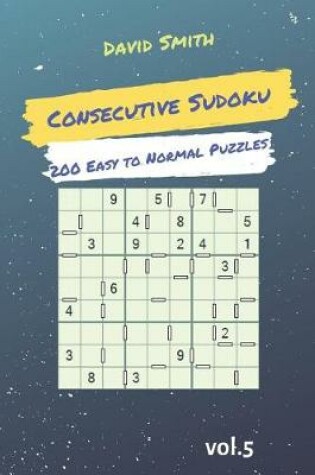 Cover of Consecutive Sudoku - 200 Easy to Normal Puzzles Vol.5