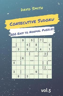 Book cover for Consecutive Sudoku - 200 Easy to Normal Puzzles Vol.5