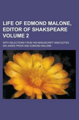 Cover of Life of Edmond Malone, Editor of Shakspeare; With Selections from His Manuscript Anecdotes Volume 2