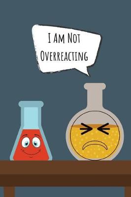 Book cover for I Am Not Overreacting