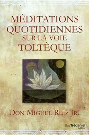 Cover of Meditations Quotidiennes Sur La Voie Tolteque