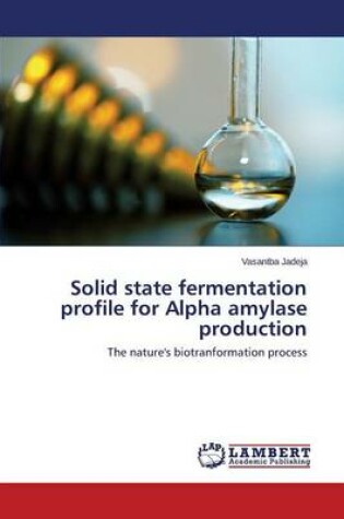 Cover of Solid State Fermentation Profile for Alpha Amylase Production