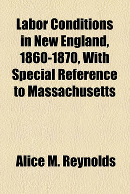 Book cover for Labor Conditions in New England, 1860-1870, with Special Reference to Massachusetts