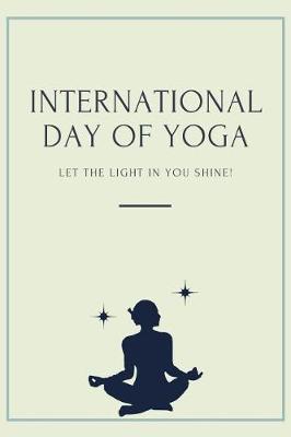 Book cover for International Day Of Yoga Let The Light In You Shine!