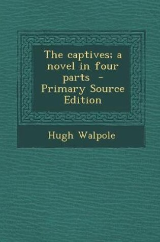 Cover of The Captives; A Novel in Four Parts - Primary Source Edition