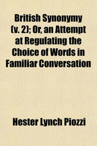 Cover of British Synonymy (Volume 2); Or, an Attempt at Regulating the Choice of Words in Familiar Conversation