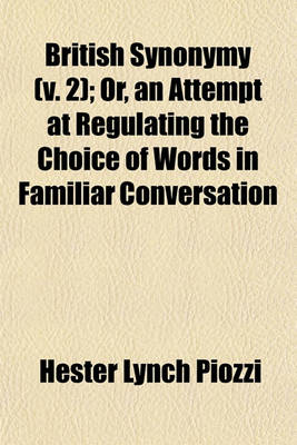 Book cover for British Synonymy (Volume 2); Or, an Attempt at Regulating the Choice of Words in Familiar Conversation