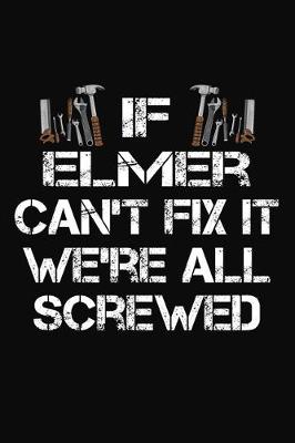 Book cover for If Elmer Can't Fix It We're All Screwed