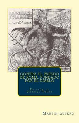 Cover of Contra el papado de Roma, fundado por el diablo